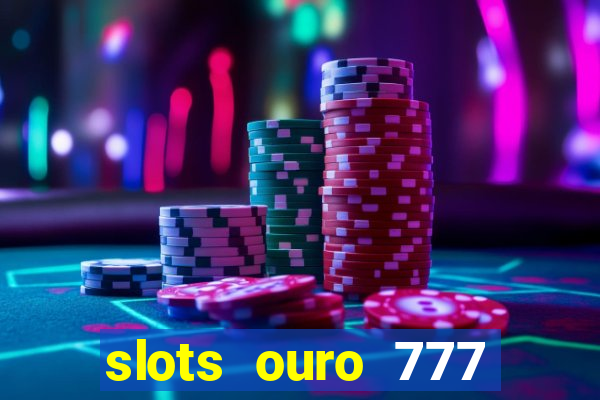 slots ouro 777 play store